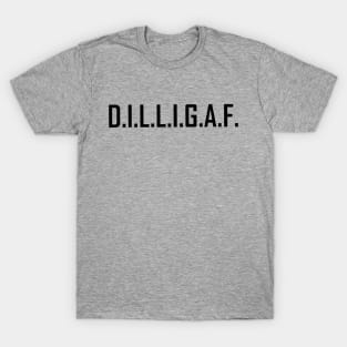 D.I.L.L.I.G.A.F. T-Shirt
